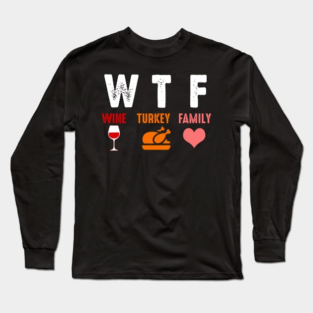 WTF Wine Turkey Family Shirt Funny Thanksgiving Day Tee T-Shirt Long Sleeve T-Shirt by Alana Clothing